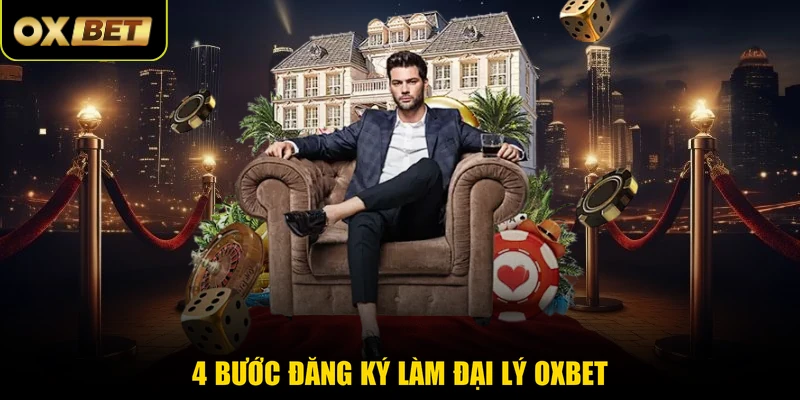 4 bước đăng ký làm đại lý OXBET