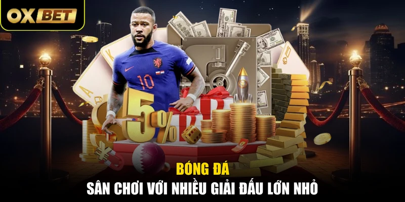 Bóng đá - Sân chơi với nhiều giải đấu lớn nhỏ