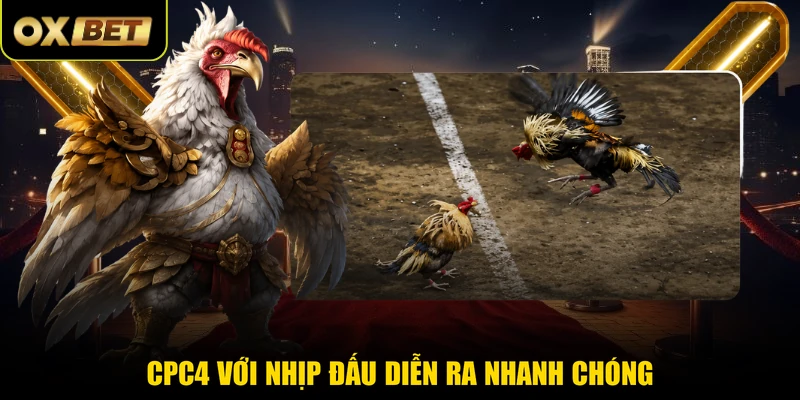 CPC4 với nhịp đấu diễn ra nhanh chóng