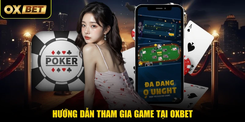 Hướng dẫn tham gia game tại OXBET