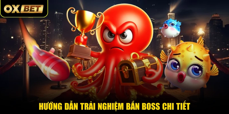 Hướng dẫn trải nghiệm bắn boss chi tiết 