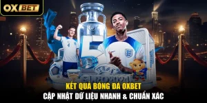 Kết Quả Bóng Đá OXBET - Cập Nhật Dữ Liệu Nhanh & Chuẩn Xác