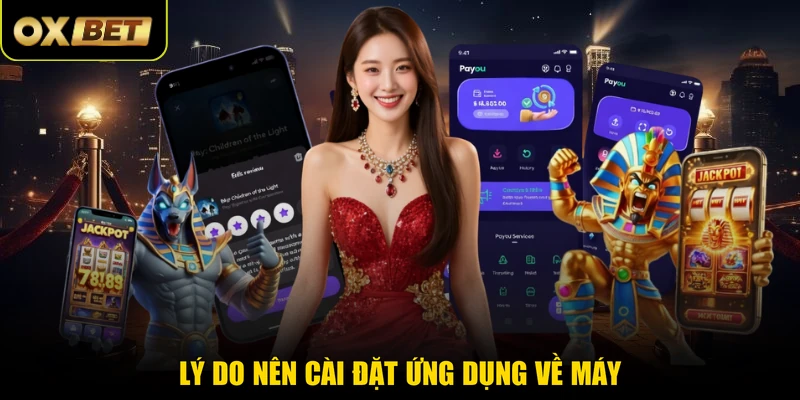Lý do nên cài đặt ứng dụng về máy