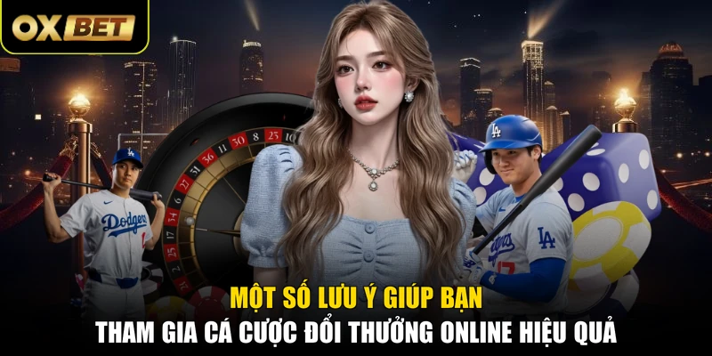 Một số lưu ý giúp bạn tham gia cá cược đổi thưởng online hiệu quả