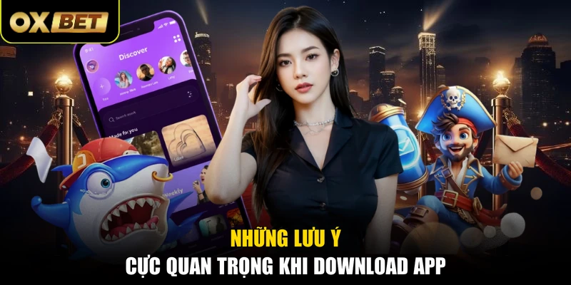 Những lưu ý cực quan trọng khi download app