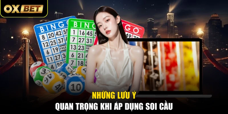 Những lưu ý quan trọng khi áp dụng soi cầu 