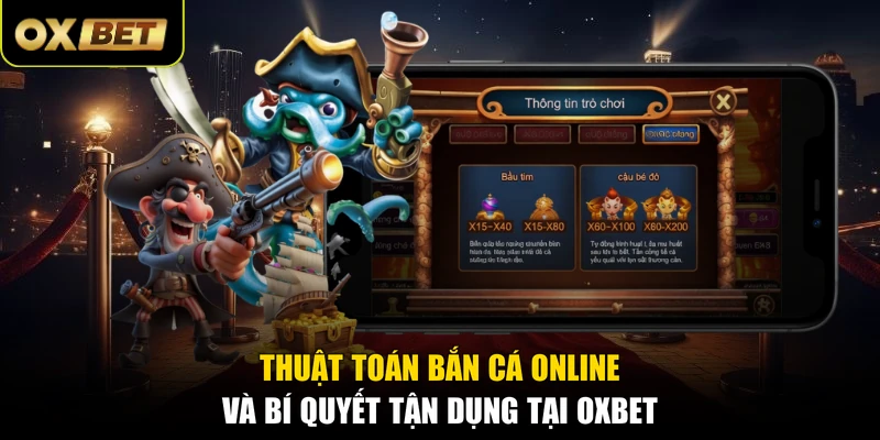 Thuật Toán Bắn Cá Online Và Bí Quyết Tận Dụng Tại OXBET
